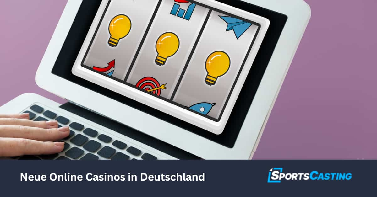 Beste Neue Online Casinos in Deutschland 2024 – Top Auswahl